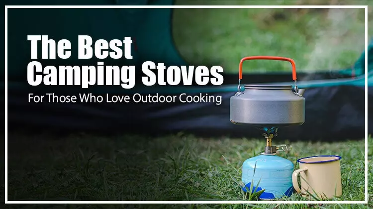 The 15 Best Camping Stoves For Round The World  2022