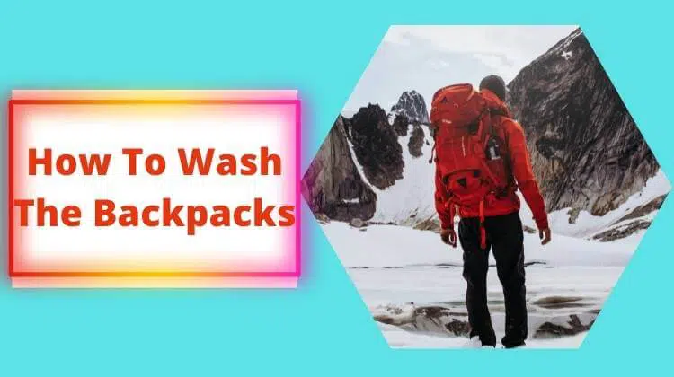 How To Wash The Backpacks Every One TO Know