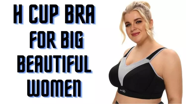H Cup Bra For Big Beautiful Women For 2022