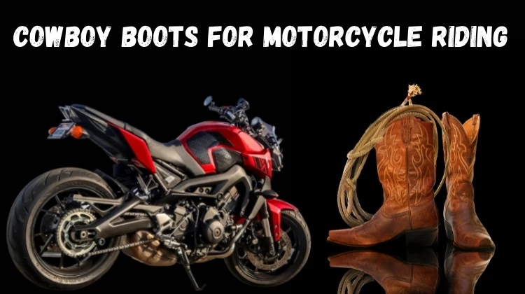 Are Cowboy Boots Can Be Used For Motorcycle Riding in Style