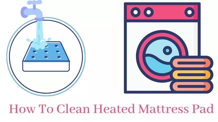 How To Clean Heated Mattress Pad Without Damaging It? Guide For 2022