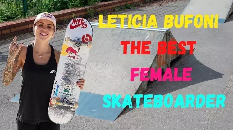 Leticia Bufoni The Best Female Skateboarder