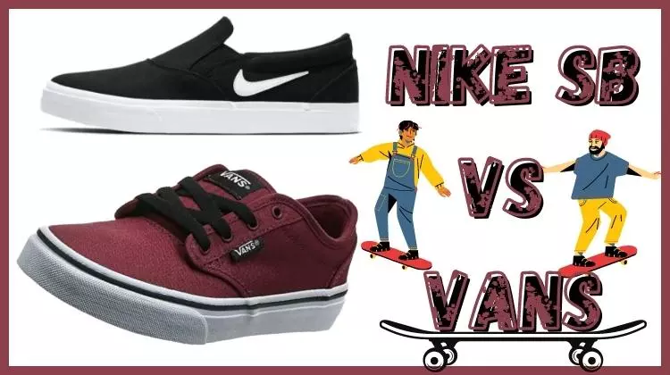 Nike SB Shoes Vs Vans Shoes Which One Is Best For Skateboarding 2022