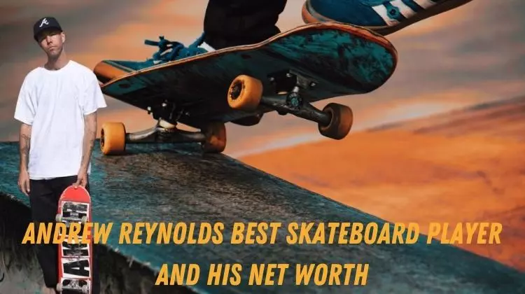 Andrew Reynolds Best Skateboard Player And His Net Worth