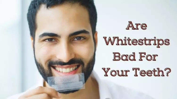 Are Whitestrips Bad For Your Teeth