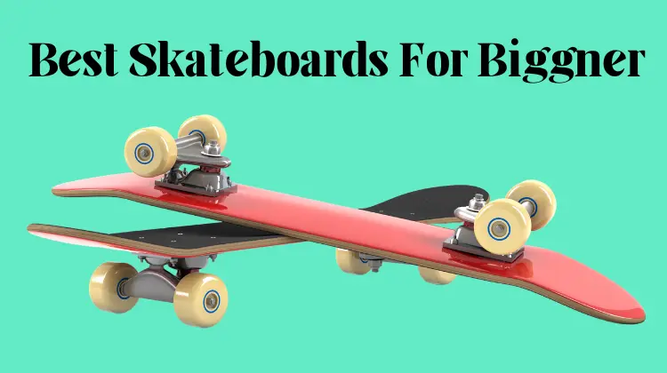 10 Best Skateboards For Biggner To Expert 