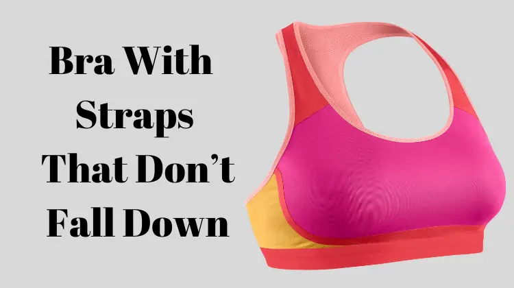 Bra With Straps That Don’t Fall Down