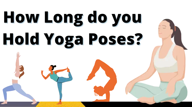 How Long Do You Hold Yoga Poses? The Ideal Hold Time