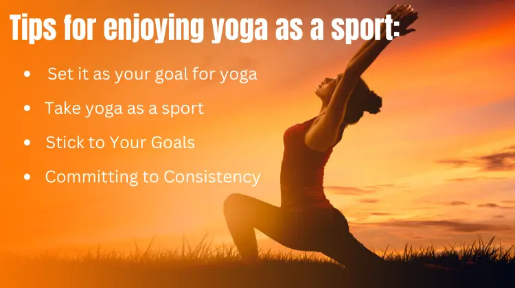 Tips for enjoying yoga as a sport: 