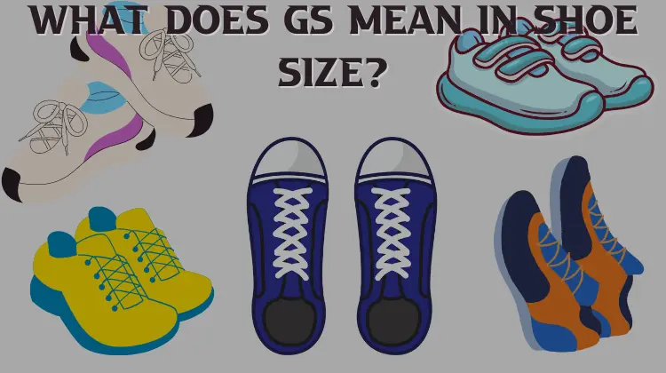 What Does GS Mean In Shoe Size?