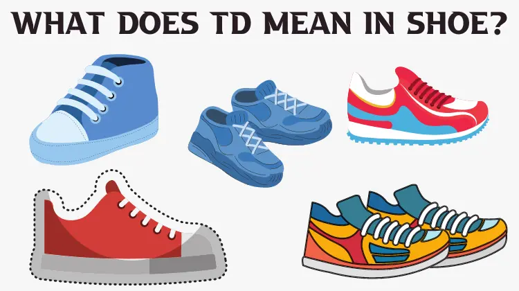 What Does TD Means In Shoes?