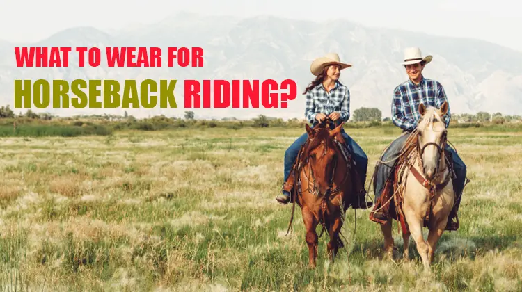 what to wear for horseback riding?