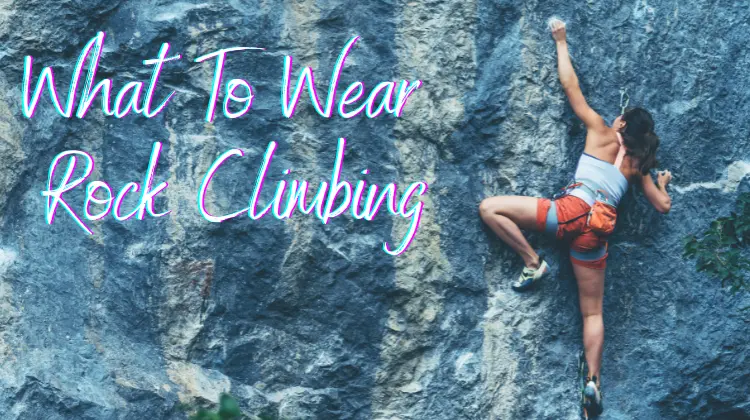 What To Wear Rock Climbing